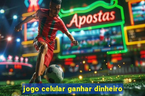 jogo celular ganhar dinheiro